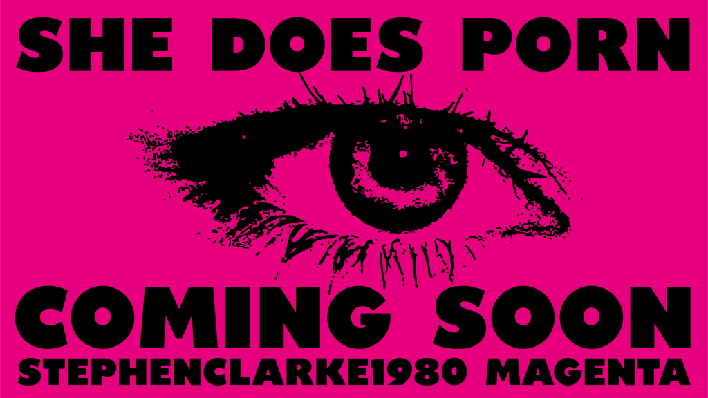 SHE DOES PORN 
COMING SOON 
MUSIC BY STEPHEN CLARKE 1980 
MAGENTA
A FILM BY CHRISTINE CLARK 
GRAPHICS BY OCHOVEINTINUEVE